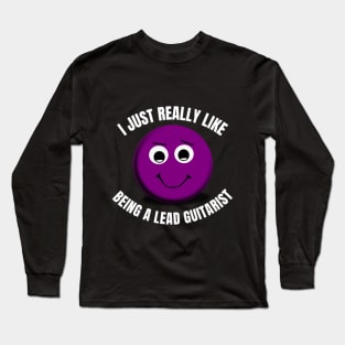 I Just Really Like Being A Lead Guitarist Long Sleeve T-Shirt